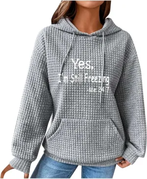 Binmer Oversized Waffle Hoodies for Womens with Sayings Yes,I'm Stil Freezing Me 24:7 Long Sleeve Sweatshirt Fall Gift Shirts
